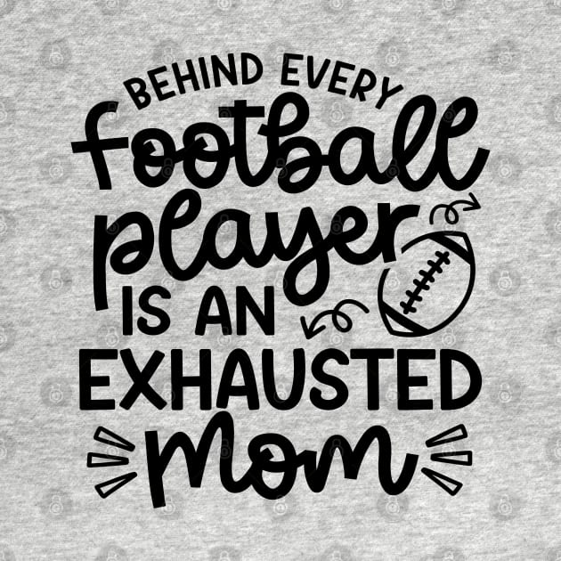 Behind Every Football Player Is An Exhausted Mom Cute Funny by GlimmerDesigns